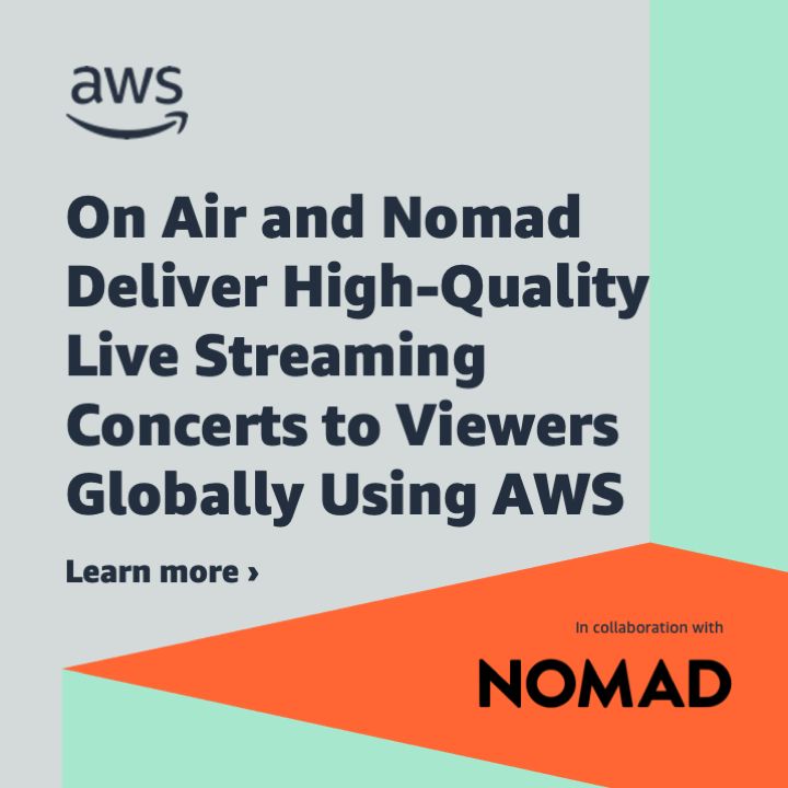 Nomad and On Air Deliver Live Streaming Concerts World Wide using AWS